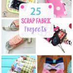 Sewing Scrap Projects How To Make 25 More Scrap Fabric Projects Crazy Little Projects