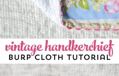 Baby Sewing Ideas Tutorial For Ba Burp Cloths Made From Vintage Handkerchiefs Sew