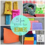 Begginer Knitting Projects 5 Fun Knits For Beginners Just Be Crafty