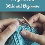 Begginer Knitting Projects 6 Easy Knitting Projects For Kids And Beginners