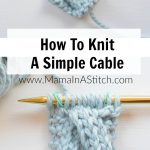 Begginer Knitting Projects Simple How To Knit A Simple Cable Mama In A Stitch