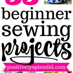 Begginer Sewing Projects 55 Easy Sewing Projects For Beginners Positively Splendid