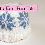 Colorwork Knitting Patterns Fair Isles Learn To Knit Fair Isle Part 1 Youtube