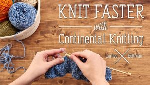 Continental Knitting For Beginners Knit Faster With Continental Knitting Class Craftsy