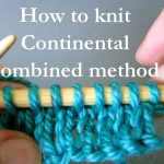 Continental Knitting Tutorial How To Knit Continental Combined Knitting Method Knitting Lessons