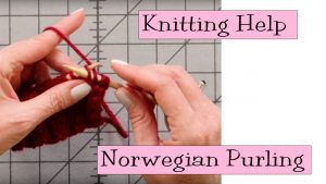 Continental Knitting Tutorial Videos Knitting Help Norwegian Purling As A Continental Knitter I Don