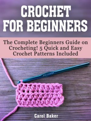 Crochet For Beginners Crochet For Beginners The Complete Beginners Guide On Crocheting 5