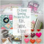 Easy Hand Sewing Projects Simple 15 Easy Sewing Projects For Kids Tweens And Teens