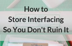 Interfacing Sewing Tips How To Store Interfacing So You Dont Ruin It Sew It