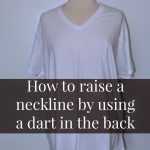 Sewing Darts In A Shirt Tutorial On A Super Quick Way To Raise A Neckline That Is Too Low
