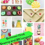 Sewing Diy Projects Diy Summer Projects And Sewing Fruit Themed Life Sew Sav Summer