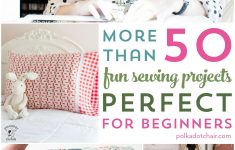 Sewing Diy Projects More Than 50 Fun Beginner Sewing Projects The Polka Dot Chair
