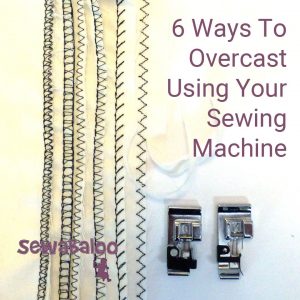 Sewing Stitches Machine 6 Ways To Overcast With Your Sewing Machine Sewing Tips And