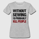 Sewing Tshirts Funny Funny Sewing Shirt Wwwtopsimages