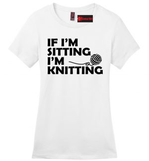 Sewing Tshirts Funny If Im Sitting Im Knitting Funny Ladies T Shirt Sewing Diy Yarn