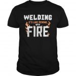 Sewing Tshirts Funny Welding Its Like Sewing With Fire Funny Welder T Shirts And Hoodies